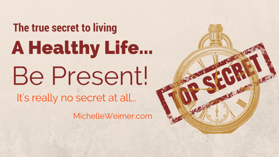 Secret To Health – Be Present